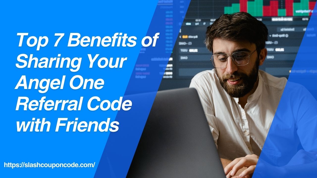 Top 7 Benefits of Sharing Your Angel One Referral Code