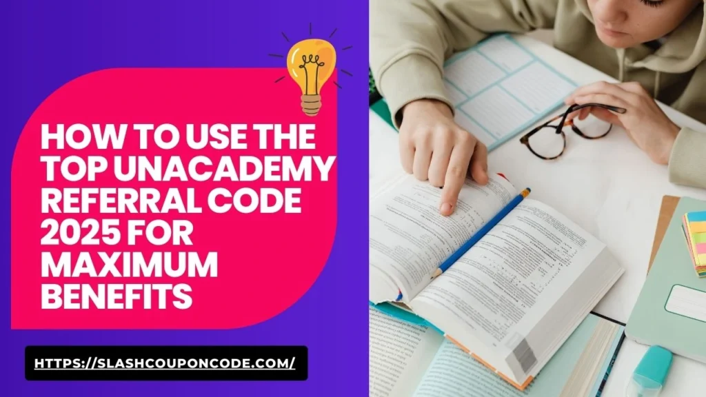 How to Use the Top Unacademy Referral Code 2025 for Maximum Benefits