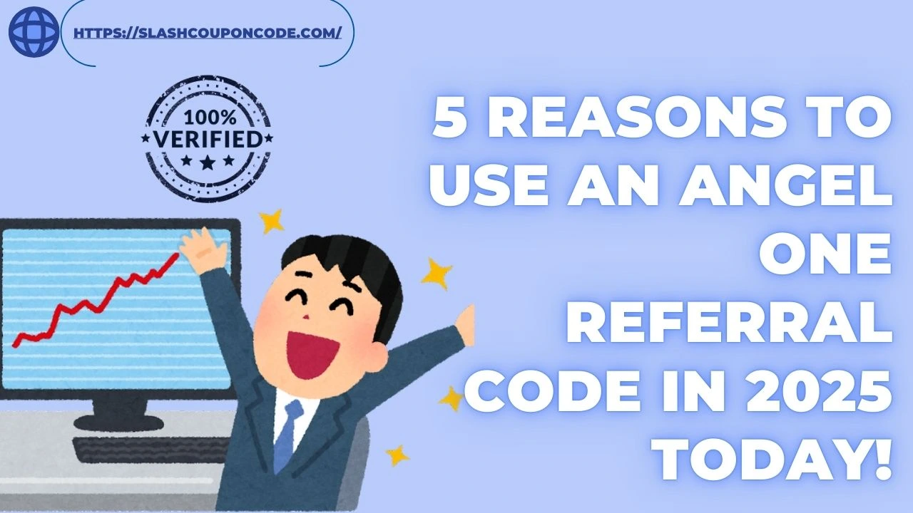 5 Reasons to Use an Angel One Referral Code in 2025 Today!